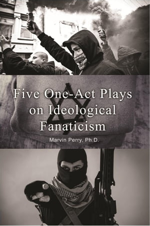 Five One-Act Plays on Ideological Fanaticism