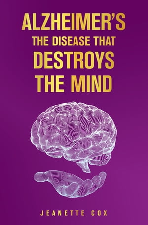 Alzheimer's the Disease That Destroys the Mind