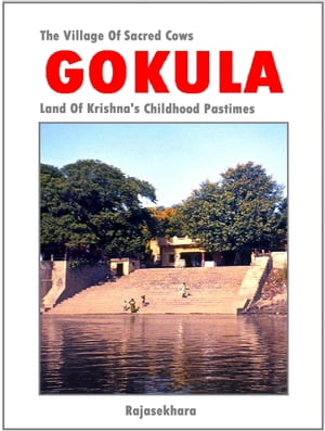 Gokula: The Village Of Sacred Cows - Land Of Krishna’s Childhood Pastimes