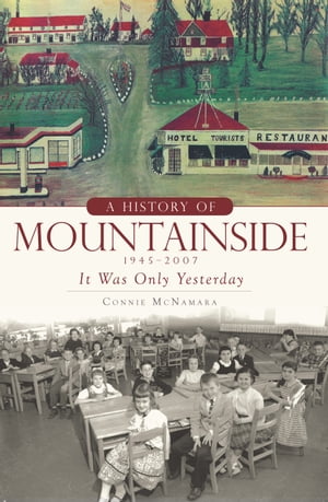 A History of Mountainside, 1945?2007 It Was Only YesterdayŻҽҡ[ Connie McNamara ]