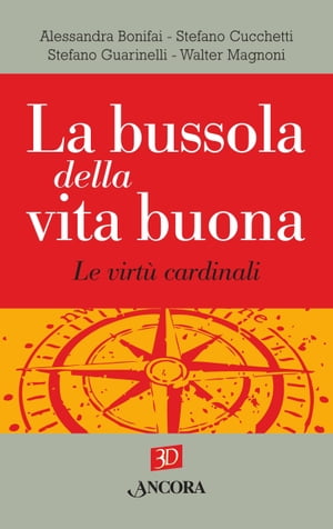 La bussola della vita buona. Le virtù cardinali