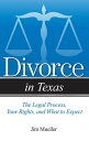 Divorce in Texas The Legal Process, Your Rights, and What to Expect【電子書籍】 Jim Mueller