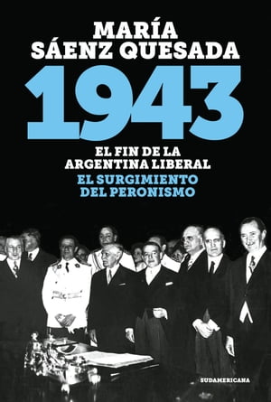 1943 El fin de la Argentina liberal. El surgimie