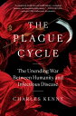 The Plague Cycle The Unending War Between Humanity and Infectious Disease【電子書籍】 Charles Kenny