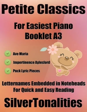 Petite Classics for Easiest Piano Booklet A3 – Ave Maria Impertinence Aylesford Puck Lyric Pieces Letter Names Embedded In Noteheads for Quick and Easy Reading
