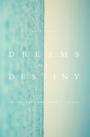 Dreams of Destiny in the Babi and Bahai Faiths