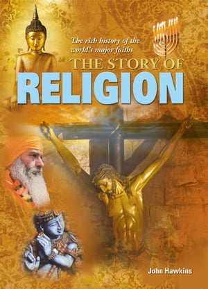 The Story of ReligionThe rich history of the world's major faiths【電子書籍】[ John Hawkins ]