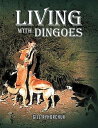 ŷKoboŻҽҥȥ㤨Living with DingoesŻҽҡ[ Gill Ryhorchuck ]פβǤʤ607ߤˤʤޤ