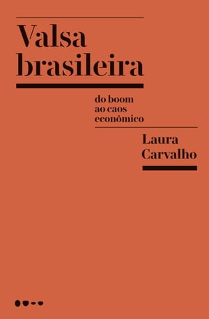 Valsa brasileira Do boom ao caos econ?micoŻҽҡ[ Laura Carvalho ]
