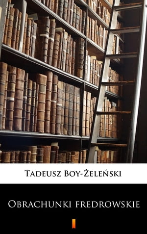 Obrachunki fredrowskie【電子書籍】[ Tadeusz Boy-?ele?ski ]