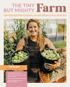 The Tiny But Mighty Farm Cultivating High Yields, Community, and Self-Sufficiency from a Home Farm - Start growing food today - Meet the best varieties, tools, and tips for success ? Turn your mini farm into a business ? Nurture your【電子書籍】