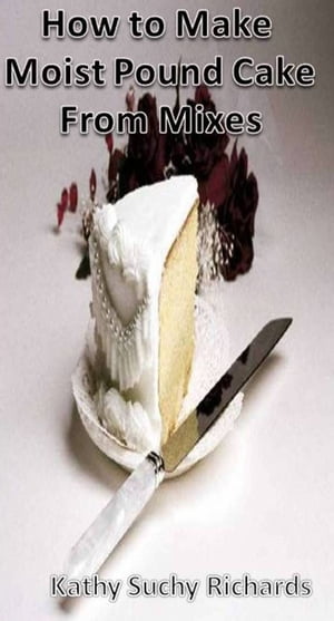 ŷKoboŻҽҥȥ㤨How to Make Moist Pound Cake from MixesŻҽҡ[ Kathy Suchy Richards ]פβǤʤ248ߤˤʤޤ