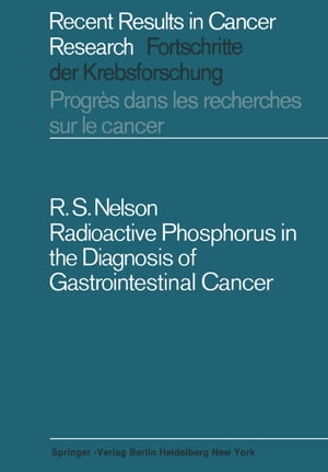 Radioactive Phosphorus in the Diagnosis of Gastrointestinal Cancer【電子書籍】[ Robert S. Nelson ]