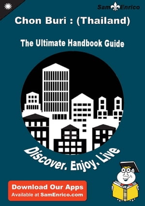 Ultimate Handbook Guide to Chon Buri : (Thailand) Travel Guide Ultimate Handbook Guide to Chon Buri : (Thailand) Travel Guide【電子書籍】[ Vertie Crater ]