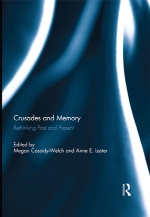 Crusades and Memory Rethinking Past and Present【電子書籍】