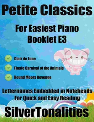 Petite Classics for Easiest Piano Booklet E3 – Clair De Lune Finale Carnival of the Animals Round Moors Revenge Letter Names Embedded In Noteheads for Quick and Easy Reading