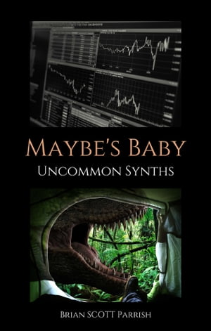 Maybe's Baby: Uncommon Synths【電子書籍】[ Brian S. Parrish ]