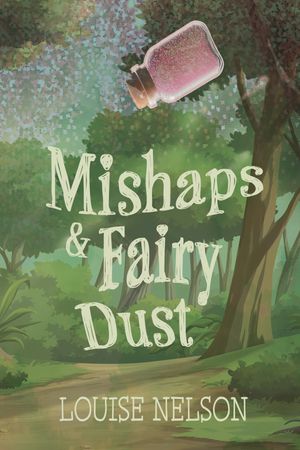 Mishaps & Fairy Dust A Contemporary Coming-of-Age Middle-Grade Novel【電子書籍】[ Louise Nelson ]