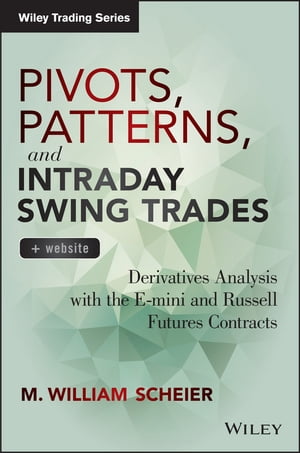 Pivots, Patterns, and Intraday Swing Trades Derivatives Analysis with the E-mini and Russell Futures Contracts