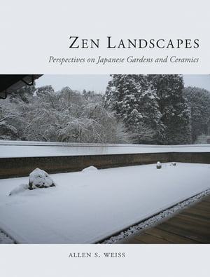 Zen Landscapes Perspectives on Japanese Gardens and CeramicsŻҽҡ[ Allen S. Weiss ]