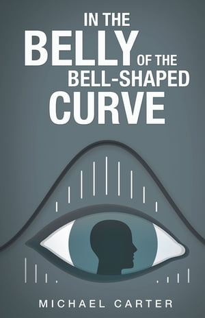 ŷKoboŻҽҥȥ㤨In the Belly of the Bell-Shaped CurveŻҽҡ[ Michael Carter ]פβǤʤ552ߤˤʤޤ