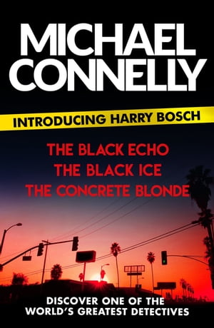 Introducing Harry Bosch The Black Echo, The Black Ice and The Concrete Blonde