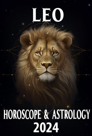 Leo Horoscope & Astrology 2024