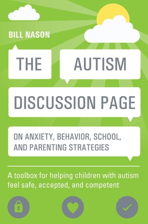 The Autism Discussion Page on anxiety, behavior, school, and parenting strategies A toolbox for helping children with autism feel safe, accepted, and competent