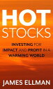 Hot Stocks Investing for Impact and Profit in a Warming World【電子書籍】[ James Ellma...