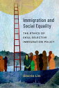 Immigration and Social Equality The Ethics of Skill-Selective Immigration Policy【電子書籍】 D sir e Lim