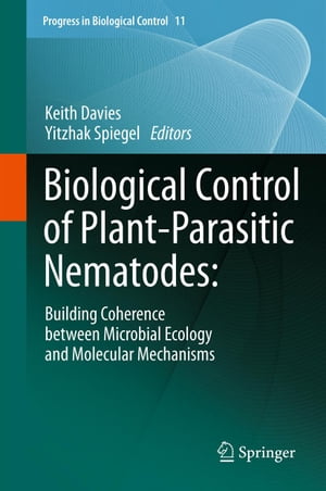 Biological Control of Plant-Parasitic Nematodes: Building Coherence between Microbial Ecology and Molecular Mechanisms【電子書籍】