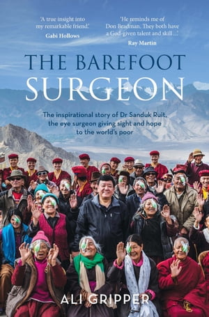 The Barefoot Surgeon The inspirational story of Dr Sanduk Ruit, the eye surgeon giving sight and hope to the world's poor
