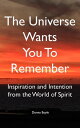 The Universe Wants You To Remember Inspiration and Intention From the World of S...