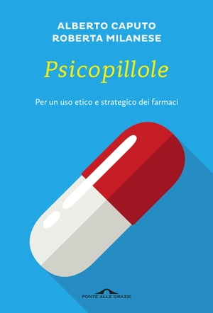 Psicopillole Per un uso etico e strategico dei farmaciŻҽҡ[ Alberto Caputo ]