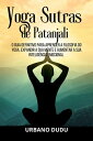 Yoga Sutras de Patanjali:O Guia Definitivo para Aprender a Filosofia do Yoga, Expandir a sua Mente e Aumentar a sua Intelig?ncia Emocional