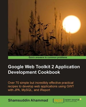 Google Web Toolkit 2 Application Development Cookbook【電子書籍】[ Shamsuddin Ahammad ]