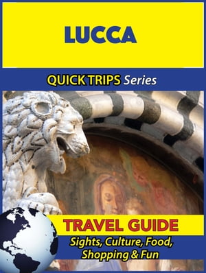 Lucca Travel Guide (Quick Trips Series) Sights, Culture, Food, Shopping & Fun【電子書籍】[ Sara Coleman ]