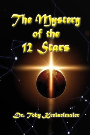 The Mystery of the 12 Stars【電子書籍】[ Toby Kreiselmaier ]