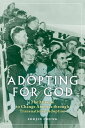 Adopting for God The Mission to Change America through Transnational Adoption