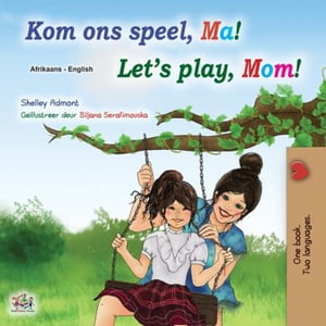 Kom ons speel, Ma! Lets Play, Mom! Afrikaans English Bilingual CollectionŻҽҡ[ Shelley Admont ]