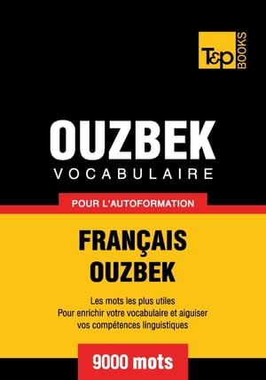 Vocabulaire français-ouzbek pour l'autoformation - 9000 mots