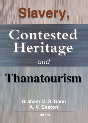 Slavery, Contested Heritage, and Thanatourism