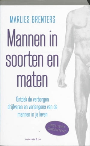 Mannen in soorten en maten ontdek de verborgen gevoelens, verlangens en drijfveren van de mannen in je leven【電子書籍】 Marlies Brenters