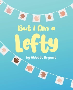 But I Am a Lefty【電子書籍】[ Abbott Bryant ]