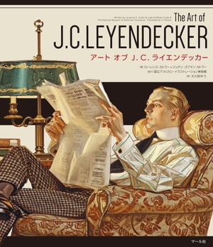 アート　オブ　J. C. ライエンデッカー　The Art of J. C. LEYENDECKER【電子書籍】[ ローレンス・カトラー＆ジュディ・ゴフマン・カトラー ]