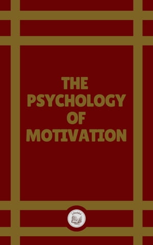 THE PSYCHOLOGY OF MOTIVATION
