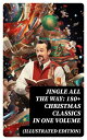 Jingle All The Way: 180+ Christmas Classics in One Volume (Illustrated Edition) ...