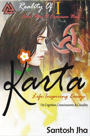 Karta: Life-Inspiring Essays On Cognition, Consciousness & Causality