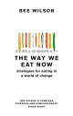 The Way We Eat Now: Strategies for Eating in a World of Change【電子書籍】[ Bee Wilson...
