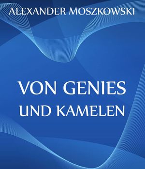 Von Genies und KamelenŻҽҡ[ Alexander Moszkowski ]